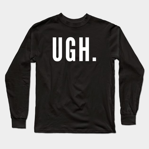Ugh, as if. Long Sleeve T-Shirt by Likeable Design